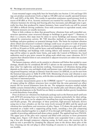 92 Pile design and construction practiceï»¿
Crane-mounted augers using kelly bars for bored piles (see Section 3.3.4) and large CFA
rigs can produce sound power levels as high as 108 dBA and are usually operated between
85% and 100% of the shift. This results in equivalent continuous sound pressure levels in
excess of 80 dBA at 10 m. Acoustic enclosures are essential for ancillary plant. The use of
vibratory hammers for driving steel bearing piles has increased, and although noise is gen-
erally less than that produced by impact hammers, basic sound levels can still be around
115 dBA in difficult driving conditions. Even with conversions to equivalent sound, noise
abatement measures are usually necessary.
There is little evidence to show that ground-borne vibrations from well-controlled con-
struction operations cause structural damage to buildings in good repair(3.7). However, if
there is a concern, then steps must be taken to survey buildings and measure vibrations
induced by construction activity. BS 7385 describes methods of assessing vibrations in
buildings and gives guidance on potential damage levels. The limits for transient vibration
above which non-structural (‘cosmetic’) damage could occur are given in Code of practice
BS 5228-2 (Vibration). For example, the limits for residential property are a ppv of 15 mm/s
at 4 Hz to 50 mm/s at 50 Hz and for heavy and stiff buildings 50 mm/s at 4 Hz and above.
Protected buildings and buildings with existing defects and statutory services undertak-
ings will be subject to specific lower limits, and under the Control of Pollution Act, local
authorities need to give prior consent for piling work which may cause vibrations. EC3-5
requires that vibration limits to suit connected or adjacent structures are taken into account
for serviceability.
The human response, which can be sensitive to vibration well below that needed to cause
damage, should also be considered; BS 6472-1 advises on the assessment of the ‘vibration
dose value’ for night-time and daytime working. Transmission of vibrations during piling
depends on the strata, size and depth of pile and hammer type, and predictions of the result-
ing ground frequency and ppv at distance from the source are difficult, as can be seen from
the historical data given in Table D of BS 5228. Monitoring of noise and vibration is now
regularly applied on urban piling sites, with the data recorded electronically and reported in
real time to interested parties.
The acoustic measurements given in the COWRIE reports(3.8) on environmental effects
of impact piling for offshore structures have revealed that the noise generated can affect
marine life for several kilometres from the site. The mitigation measures studied include
bubble curtains (limited effect), with preference for smaller piles and vibratory piling. New
wind farm developments in the North Sea are likely to consider shallow gravity foundations
to avoid disturbance from piling.
Press-in drivers (or vibration-less hydraulic jacking) such as the Dawson push–pull unit
with 2078 kN pressing force are becoming more common particularly for sheet piling,
but many of the units can be adapted for installing box-type bearing piles, tubular piles
and H-pile groups. The advantages of these powerful, high-pressure hydraulic drivers
using two to four cylinders are the low noise levels (around 60 dBA) and the speed and
vibration-less installation and extraction of piles. Figure 3.19 shows the push–pull unit,
mounted on a leader with a supporting piling frame, installing a box pile comprising
4 sheet piles clutched together to a depth of 14 m through stiff boulder clay; the leader is
capable of providing additional pull-down where needed. The applied load was 2760 kN.
The upper part of the piles were exposed and filled with concrete to form permanent
bridge piers. Figure 3.20 shows the four-cylinder unit suspended from a crane press-
ing a box pile through temporary aligning casing. In both cases, the reaction for the
push-in ram is provided by clamping the adjacent rams to the driven sheet piles of the
box. Cleaning out the soil plug to allow bonding of concrete to a sheet pile box pile is
not feasible.
 