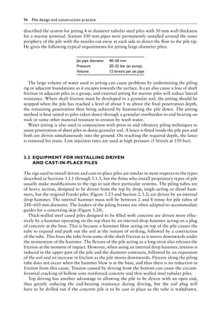 96 Pile design and construction practiceï»¿
described the system for jetting 4 m diameter tubular steel piles with 50 mm wall thickness
for a marine terminal. Sixteen 100 mm pipes were permanently installed around the inner
periphery of the pile with the nozzles cut away at each side to direct the flow to the pile tip.
He gives the following typical requirements for jetting large-diameter piles:
Jet pipe diameter 40–50 mm
Pressure 20–25 bar (at pump)
Volume 12 litres/s per jet pipe
The large volume of water used in jetting can cause problems by undermining the piling
rig or adjacent foundations as it escapes towards the surface. It can also cause a loss of shaft
friction in adjacent piles in a group, and external jetting for marine piles will reduce lateral
resistance. Where shaft friction must be developed in a granular soil, the jetting should be
stopped when the pile has reached a level of about 1 m above the final penetration depth,
the remaining penetration then being achieved by hammering the pile down. The jetting
method is best suited to piles taken down through a granular overburden to end bearing on
rock or some other material resistant to erosion by wash water.
Water jetting is also used in conjunction with press-in and vibratory piling techniques to
assist penetration of sheet piles in dense granular soil. A lance is fitted inside the pile pan and
both are driven simultaneously into the ground. On reaching the required depth, the lance
is removed for reuse. Low injection rates are used at high pressure (5 litres/s at 150 bar).
3.2â•‡EQUIPMENT FOR INSTALLING DRIVEN
AND CAST-IN-PLACE PILES
The rigs used to install driven and cast-in-place piles are similar in most respects to the types
described in Sections 3.1.1 through 3.1.3, but the firms who install proprietary types of pile
usually make modifications to the rigs to suit their particular systems. The piling tubes are
of heavy section, designed to be driven from the top by drop, single-acting or diesel ham-
mers, but the original Franki piles (Figure 3.23 and Section 2.3.2) are driven by an internal
drop hammer. The internal hammer mass will be between 2 and 8 tonne for pile tubes of
248–610 mm diameter. The leaders of the piling frames are often adapted to accommodate
guides for a concreting skip (Figure 3.24).
Thick-walled steel cased piles designed to be filled with concrete are driven more effec-
tively by a hammer operating on the top than by an internal drop hammer acting on a plug
of concrete at the base. This is because a hammer blow acting on top of the pile causes the
tube to expand and push out the soil at the instant of striking, followed by a contraction
of the tube. This frees the tube from some of the shaft friction as it moves downwards under
the momentum of the hammer. The flexure of the pile acting as a long strut also releases the
friction at the moment of impact. However, when using an internal drop hammer, tension is
induced in the upper part of the pile and the diameter contracts, followed by an expansion
of the soil and an increase in friction as the pile moves downwards. Flexure along the piling
tube does not occur when the hammer blow is at the base, and thus there is no reduction in
friction from this cause. Tension caused by driving from the bottom can cause the circum-
ferential cracking of hollow-core reinforced concrete and thin-walled steel tubular piles.
Top driving has another advantage in allowing the pile to be driven with an open end,
thus greatly reducing the end-bearing resistance during driving, but the soil plug will
have to be drilled out if the concrete pile is to be cast in place as the tube is withdrawn.
 
