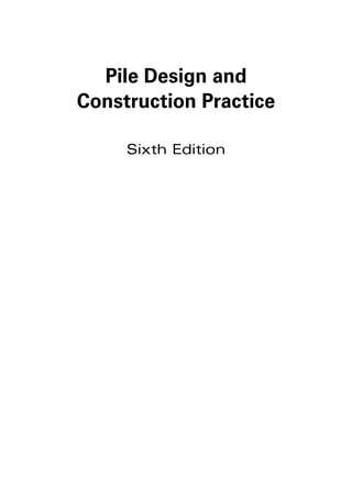 Pile Design and
Construction Practice
Sixth Edition
 