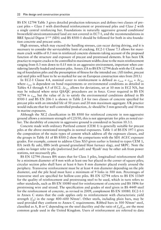 22 Pile design and construction practiceï»¿
BS EN 12794 Table 3 gives detailed production tolerances and defines two classes of pre-
cast piles – Class 1 with distributed reinforcement or prestressed piles and Class 2 with
a single central reinforcing bar. Foundations in naturally aggressive ground conditions/
brownfield sites/contaminated land are not covered in EC7-1, and the recommendations in
BRE Special Digest 1(2.8) (SD1) and BS 8500-1 should be followed for both in situ founda-
tion concrete and precast units.
High stresses, which may exceed the handling stresses, can occur during driving, and it is
necessary to consider the serviceability limit of cracking. EC2-1 Clause 7.3 allows for maxi-
mum crack widths of 0.3 mm in reinforced concrete elements taking account of the proposed
function of the structure and exposure of precast and prestressed elements. It has been UK
practice to require cracks to be controlled to maximum widths close to the main reinforcement
ranging from 0.3 mm down to 0.15 mm in an aggressive environment, important when con-
sidering laterally loaded and tension piles. Annex ZA to BS EN 12794 deals with the CE mark-
ing of foundation piles and the presumption of fitness for the intended use. (All timber, precast
and steel piles will have to be so marked for use on European construction sites from 2013.)
In EC2-1 Clause 4.4, nominal cover to reinforcement is defined as cnom = cmin + Δcdev
where cmin is dependent on bond requirements or environmental conditions as detailed in
Tables 4.1 through 4.5 of EC2. Δcdev allows for deviations, set at 10 mm in EC2 NA, but
may be reduced where strict QA/QC procedures are in force. Cover required in BS EN
12794 is cmin but the value of Δc to satisfy the environmental conditions defined in BS
8500-1 and BS EN 206-1 is shown in Table 2.4 for two classes of concrete specified for
precast piles with an intended life of 50 years and 20 mm maximum aggregate. UK practice
would indicate that for well-controlled production, Δc should be 5 mm generally and 10 mm
in marine exposures.
Although the XC2 classification in BS 8500 for reinforced concrete in non-aggressive
ground allows a minimum strength of C25/30, this is not appropriate for piles as noted ear-
lier. The durability of concrete in aggressive ground is considered in Section 10.3.1.
Concrete made with ordinary Portland cement (CEM 1) is generally suitable for precast
piles at the above-mentioned strengths in normal exposures. Table 1 of BS EN 197-1 gives
the composition of the main types of cement which address all the exposure classes, and
the groups in Table A1 of BS 8500-2 show the comparisons with the SD1 ACEC exposure
grades. For example, cement to address Class XS3 given earlier is limited to types CEM 1,
IIA (with fly ash), IIBS (with ground granulated blast furnace slag), and SRPC. Note the
codes no longer refer to pfa (pulverised fuel ash) and ‘flyash’ may be other ash from power
stations, not necessarily pfa.
BS EN 12794 (Annex B9) states that for Class 1 piles, longitudinal reinforcement shall
be a minimum diameter of 8 mm with at least one bar placed in the corner of square piles;
circular section piles shall have at least 6 bars 8 mm diameter placed evenly around the
periphery. Transverse reinforcement must be at least 4 mm diameter depending on the pile
diameter, and the pile head must have a minimum of 9 links in 500 mm. Percentages of
transverse steel are specified for hollow-core piles. BS EN 12794 refers to BS EN 13369
for the quality of reinforcement and prestressing steel to be used, which in turn refers to
other standards, such as BS EN 10080 steel for reinforcement of concrete and BS 5896 for
prestressing wire and strand. The specification and grades of steel given in BS 4449 steel
for the reinforcement of concrete, as revised in 2009, complement BS EN 10080. EC2-1-1
in Annex C states that the code applies only to reinforcement with characteristic yield
strength (fyk) in the range 400–600 N/mm2. Other steels, including plain bars, may be
used provided they conform to Annex C requirements. Ribbed bars in 500 N/mm2 steel,
classified as A, B or C depending on the steel ductility and the ratio of ftk/fyk, are the most
common grade used in the United Kingdom. Users of reinforcement are referred to data
 