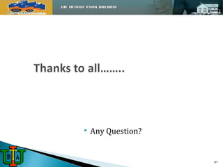  Any Question? 
41 
