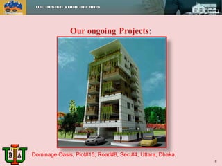 Dominage Oasis, Plot#15, Road#8, Sec.#4, Uttara, Dhaka. 
8 
 