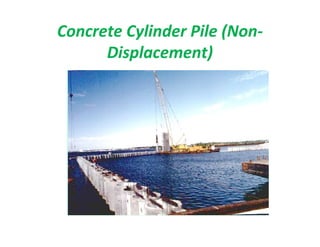 Concrete Cylinder Pile (Non-
Displacement)
 