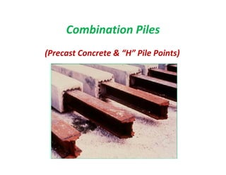 Combination Piles
(Precast Concrete & “H” Pile Points)
 