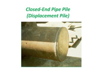 Closed-End Pipe Pile
(Displacement Pile)
 