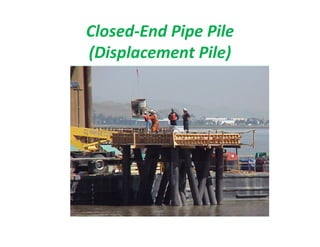 Closed-End Pipe Pile
(Displacement Pile)
 