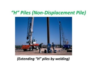 “H” Piles (Non-Displacement Pile)
(Extending “H” piles by welding)
 