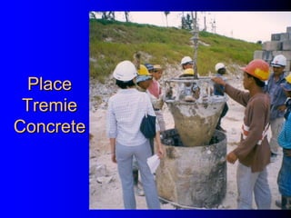 PlacePlace
TremieTremie
ConcreteConcrete
 