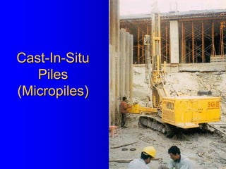 CastCast--InIn--SituSitu
PilesPiles
((MicropilesMicropiles))
 