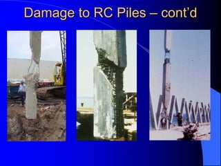 Damage to RC PilesDamage to RC Piles –– contcont’’dd
 