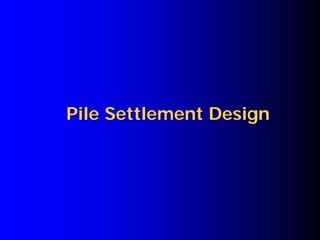Pile Settlement DesignPile Settlement Design
 
