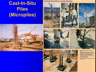 Cast-In-Situ
Piles
(Micropiles)
CastCast--InIn--SituSitu
PilesPiles
((MicropilesMicropiles))
 