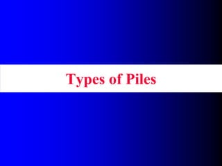 Types of Piles
 