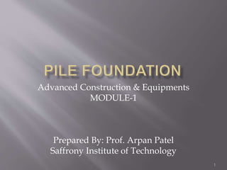 1
Advanced Construction & Equipments
MODULE-1
Prepared By: Prof. Arpan Patel
Saffrony Institute of Technology
 