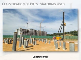 CLASSIFICATION OF PILES: MATERIALS USED
Concrete Piles
 