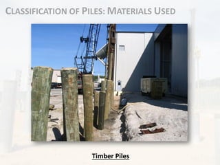 CLASSIFICATION OF PILES: MATERIALS USED
Timber Piles
 