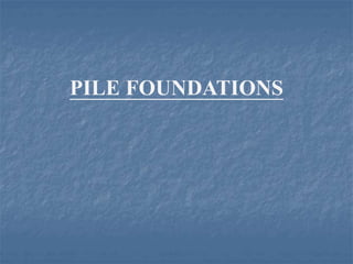 PILE FOUNDATIONS
 