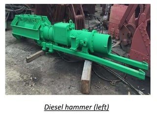 Diesel hammer (left)
 
