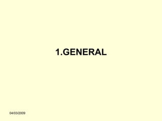1.GENERAL




04/03/2009
 