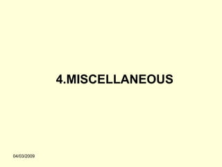 4.MISCELLANEOUS




04/03/2009
 