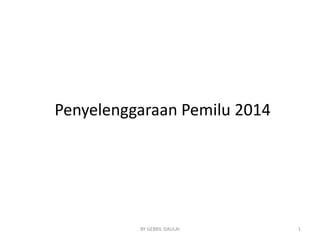 Penyelenggaraan Pemilu 2014

BY GEBRIL DAULAI

1

 