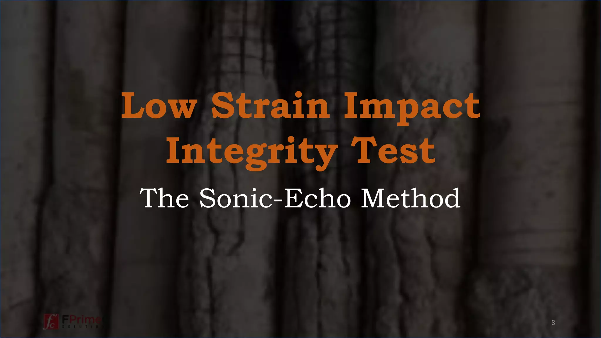 The Sonic-Echo Method
8
Low Strain Impact
Integrity Test
 