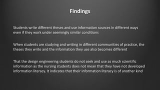 Findings
Students write different theses and use information sources in different ways
even if they work under seemingly s...