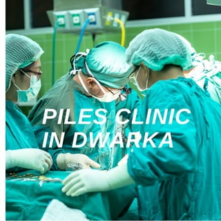 PILES CLINIC
IN DWARKA
 
