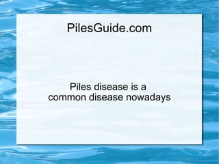 PilesGuide.com Piles disease is a  common disease nowadays 