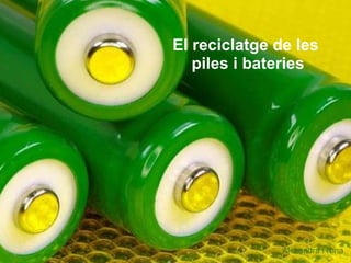 El reciclatge de les  piles i bateries Alexandra i Nina 