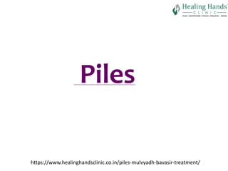 Piles
https://www.healinghandsclinic.co.in/piles-mulvyadh-bavasir-treatment/
 