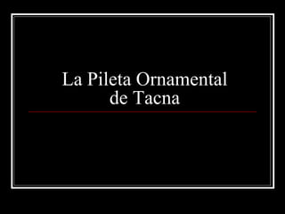 La Pileta Ornamental de Tacna 