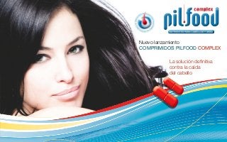 Nuevo lanzamiento
COMPRIMIDOS PILFOOD COMPLEX

         La solución deﬁnitiva
         contra la caída
         del cabello
 