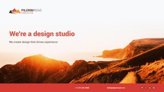 We're a design studio
We create design that drives experience
+1 615-236-6868 hello@pilgrimroad.com
 
