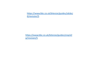 https://www.bbc.co.uk/bitesize/guides/znqck2
p/revision/5
https://www.bbc.co.uk/bitesize/guides/zdcbcj
6/revision/5
 