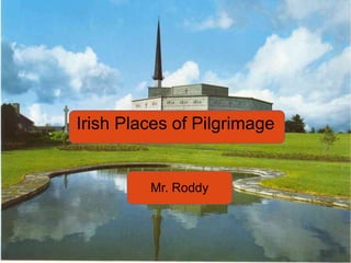 Irish Places of Pilgrimage
Mr. Roddy
 