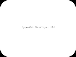 HyperCat Developer 101

 