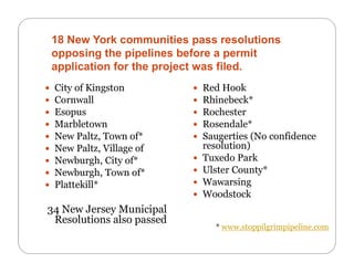 18 New York communities pass resolutions
opposing the pipelines before a permit
application for the project was filed.
 C...