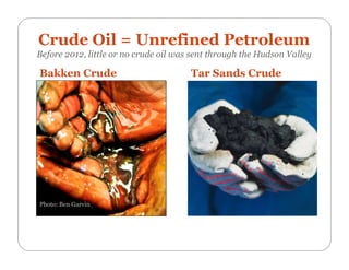Crude Oil = Unrefined Petroleum
Before 2012, little or no crude oil was sent through the Hudson Valley
Tar Sands Crude
Pho...