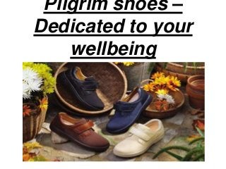 Pilgrim shoes – 
Dedicated to your 
wellbeing 
 