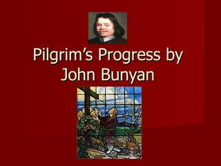 Pilgrim’s Progress by  John Bunyan  