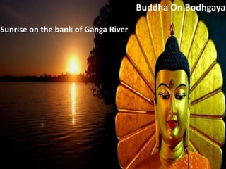 Sunrise on the bank of Ganga River
Buddha On Bodhgaya