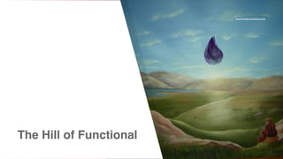 www.erlang-solutions.com
The Hill of Functional
 