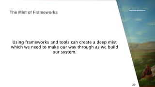 www.erlang-solutions.com
20
Using frameworks and tools can create a deep mist
which we need to make our way through as we build
our system.
The Mist of Frameworks
 