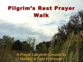 Pilgrim’s Rest Prayer Walk A Prayer Labyrinth Created by Mowing a Field in Indiana  