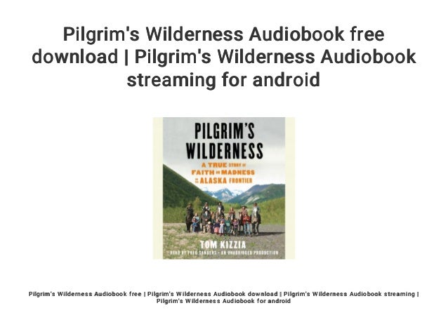 Pilgrim S Wilderness Audiobook Free Download Pilgrim S Wilderness A