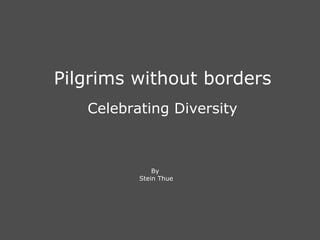 Pilgrims without borders Celebrating Diversity By  Stein Thue 