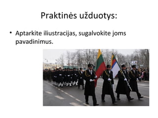 Praktinės užduotys:
• Aptarkite iliustracijas, sugalvokite joms
pavadinimus.
 