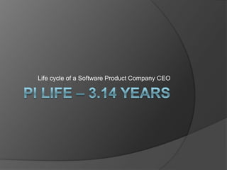 Life cycle of a Software Product Company CEO
 