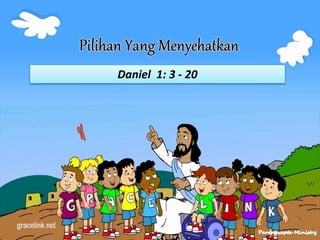 Daniel 1: 3 - 20
 